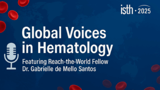 Global Voices in Hematology: ISTH Highlights Reach-the-World Fellow Dr. Gabrielle de Mello Santos