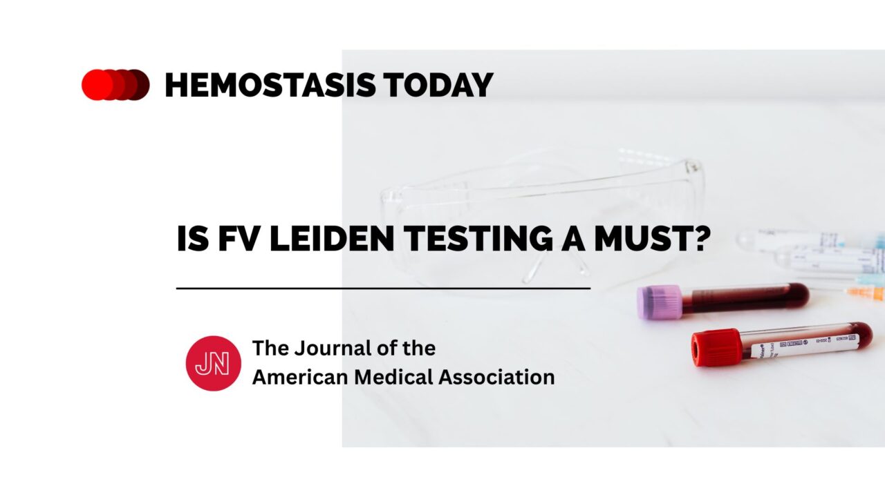 Don’t Check for FV Leiden OR Do? | Latest JAMA Insights