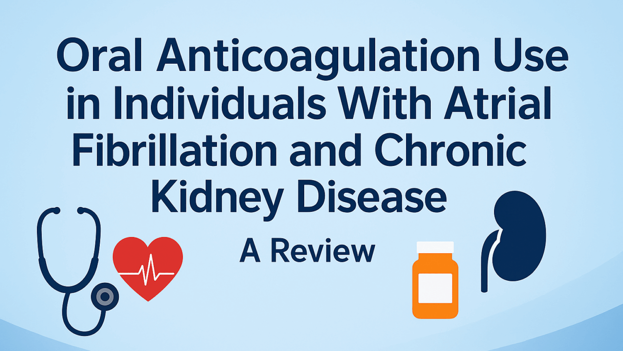A Review of Oral Anticoagulant Use in Atrial Fibrillation and Chronic Kidney Disease