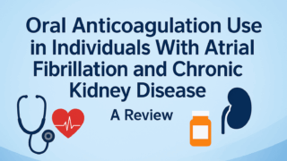A Review of Oral Anticoagulant Use in Atrial Fibrillation and Chronic Kidney Disease