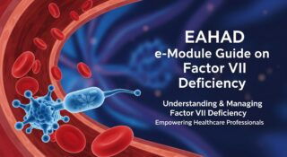 EAHAD e-Module: Your 1-Stop Guide to Understanding Factor VII Deficiency