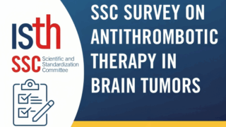 ISTH SSC Launches Survey on Antithrombotic Therapy in Brain Tumor Patients