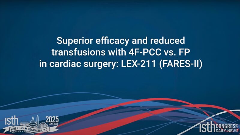 ISTH 2025 for Cardiac Surgery: LEX-211 (FARES-II) Trial Shows Promising Results