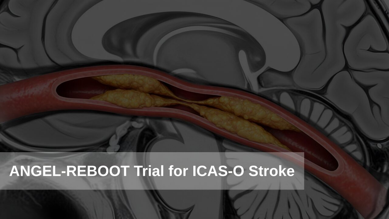 3 Valuable Takeaways from the ANGEL-REBOOT Trial for ICAS-O Stroke