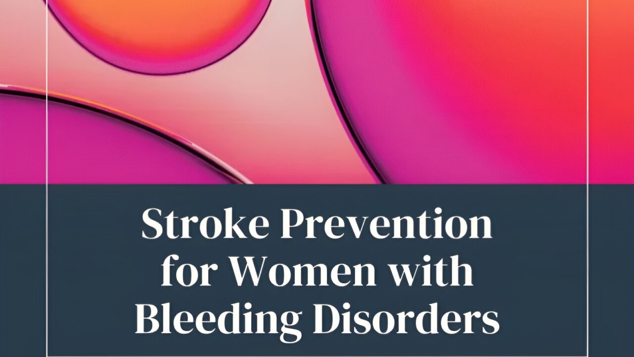 Protecting Heart and Brain Health: Stroke Prevention in Women with Bleeding Disorders: NBDF