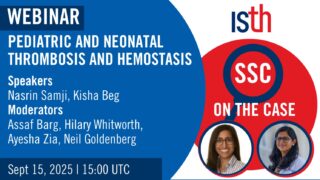 Do Not Miss ISTH Fast Five! Pediatric and Neonatal Thrombosis & Hemostasis and Many More Webinars