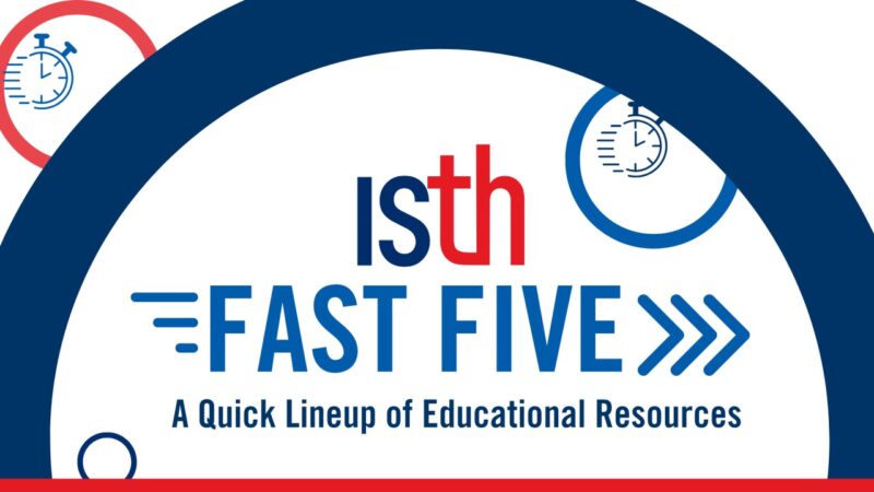 Do Not Miss ISTH Fast Five! Pediatric and Neonatal Thrombosis & Hemostasis and Many More Webinars