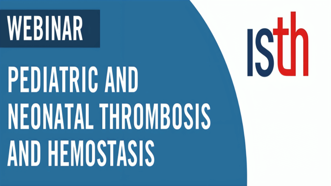 Mark Your Calendar: ISTH Webinar on Pediatric and Neonatal Thrombosis
