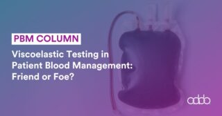 AABB: Viscoelastic Testing in Patient Blood Management: Friend or Foe?