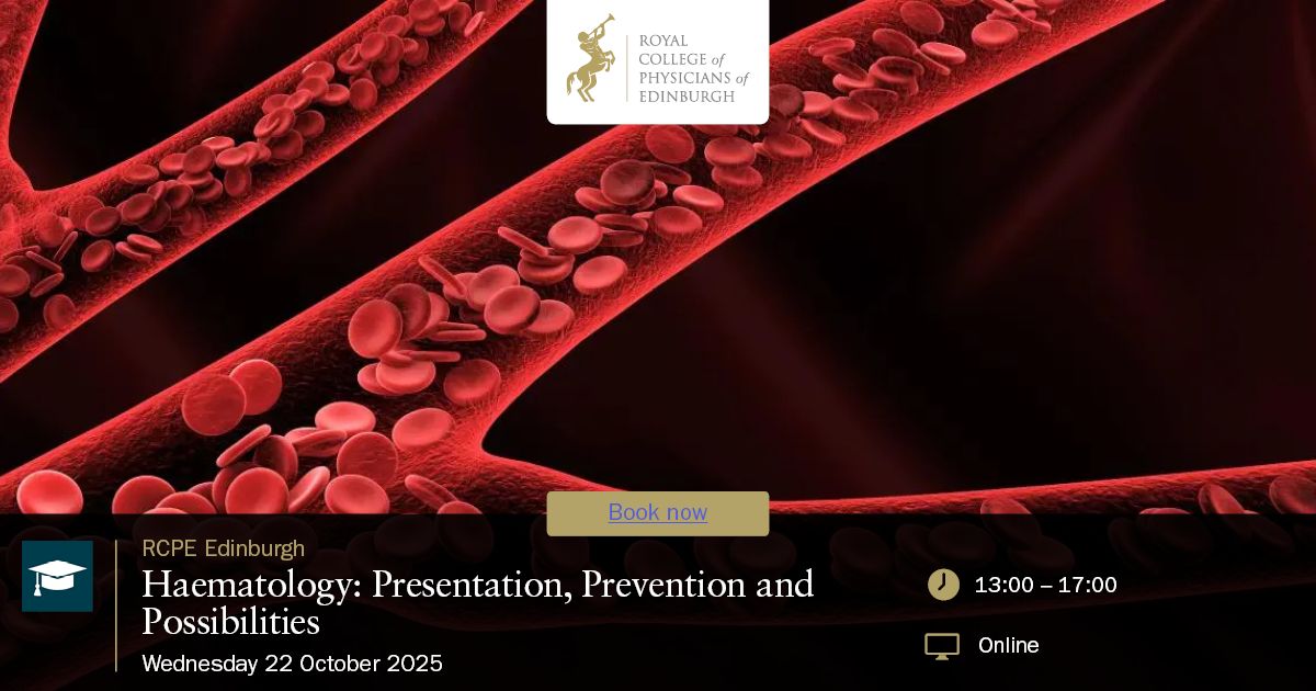 Royal College of Physicians of Edinburgh: Haematology 2025 — Presentation, Prevention and Possibilities