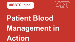 ISBT Highlights the Transformative Power of Patient Blood Management