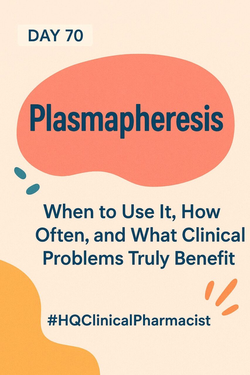 Plasmapheresis — When to Use It, How Often, and What Clinical Problems Truly Benefit 1 Plasmapheresis — When to Use It, How Often, and What Clinical Problems Truly Benefit