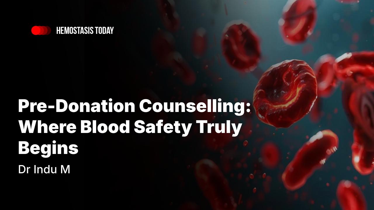 Dr Indu M: Pre-Donation Counselling is Where Blood Safety Truly Begins