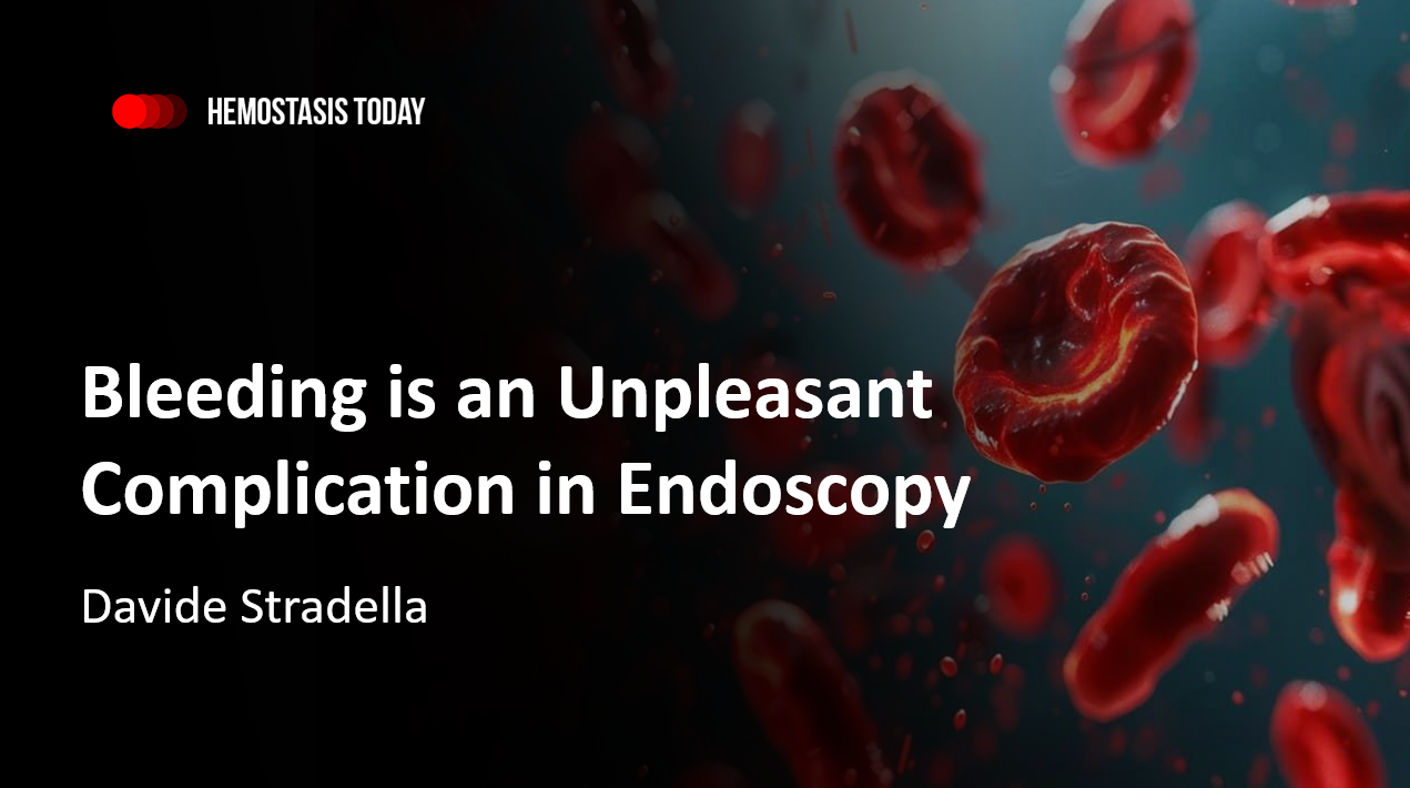 Davide Stradella: Bleeding is an Unpleasant Complication in Endoscopy