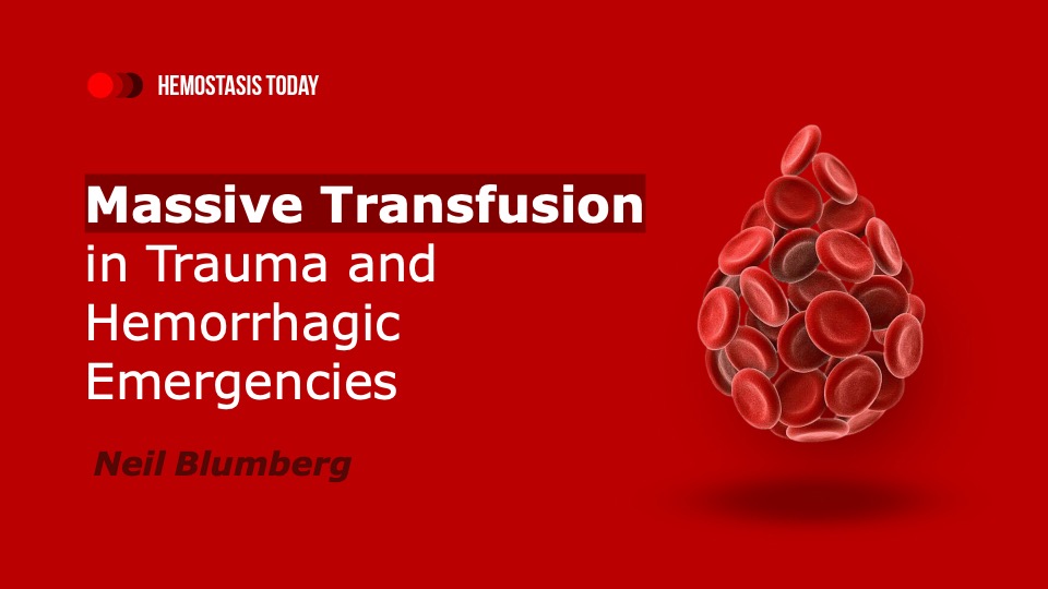 Neil Blumberg on Massive Transfusion in Trauma and Hemorrhagic Emergencies