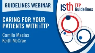 Important Webinar on Care for Patients with iTTP - ISTH