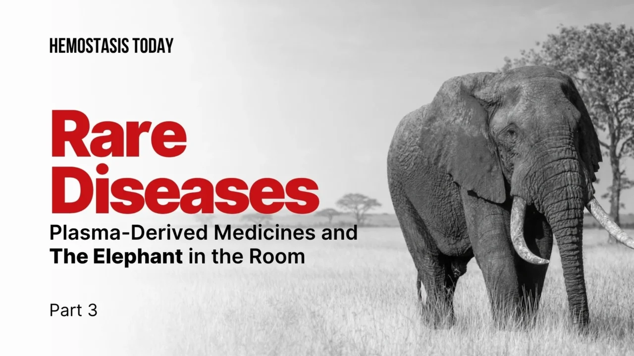 Rare Diseases, Plasma-Derived Medicines and the Elephant in the Room – Part 3