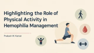 Prakash W. Kamat: Highlighting the Role of Physical Activity in Hemophilia Management