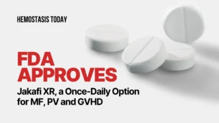 FDA Approves Jakafi XR (Ruxolitinib Extended-Releas) for Myelofibrosis, Polycythemia Vera and GVHD