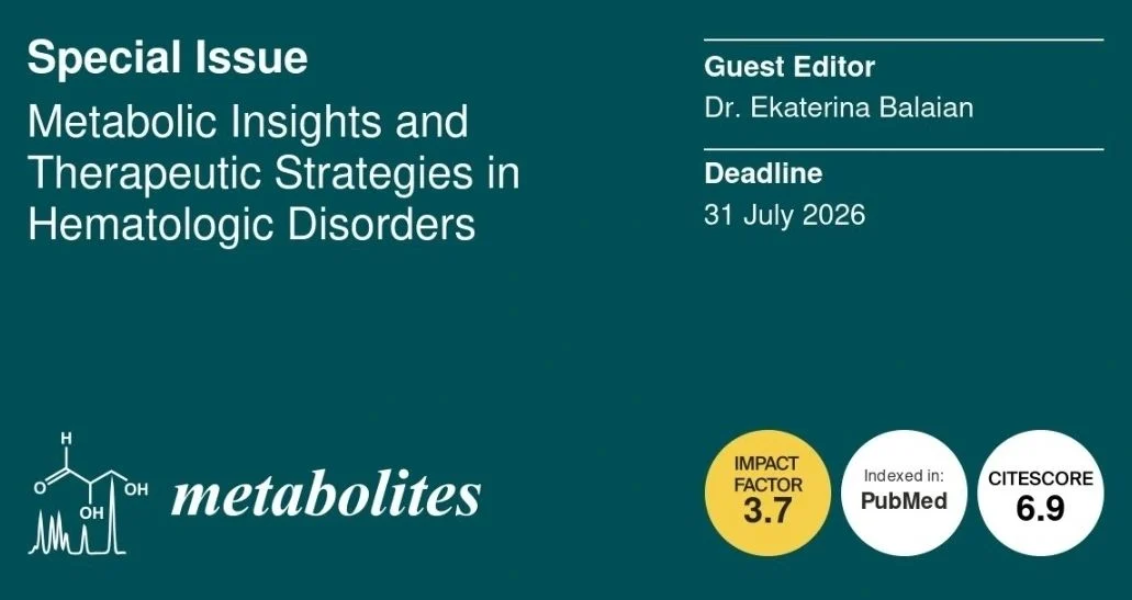 Ekaterina Balaian: Submission Open for Special Issue on Hematologic Metabolism 1 Ekaterina Balaian: Submission Open for Special Issue on Hematologic Metabolism