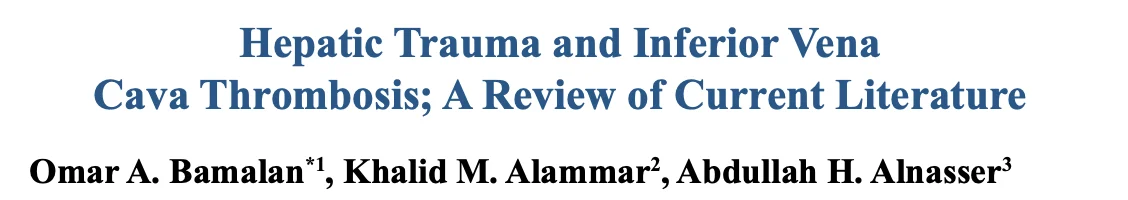 Omar Bamalan: Can There Be a Link Between Hepatic Trauma and IVC Thrombosis? 1 Omar Bamalan: Can There Be a Link Between Hepatic Trauma and IVC Thrombosis?