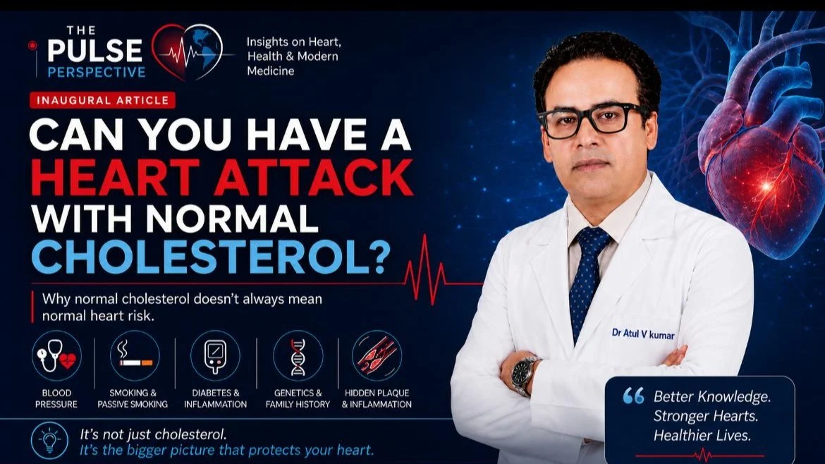 Atul V Kumar: Why Normal Cholesterol Does Not Guarantee Heart Health