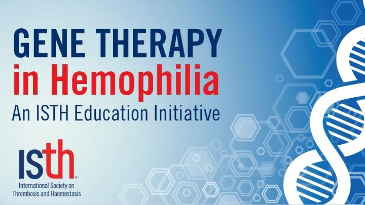 Delivering Gene Therapy in Hemophilia – ISTH