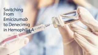 Switching From Emicizumab to Denecimig in Hemophilia A - Rare Disease Advisor