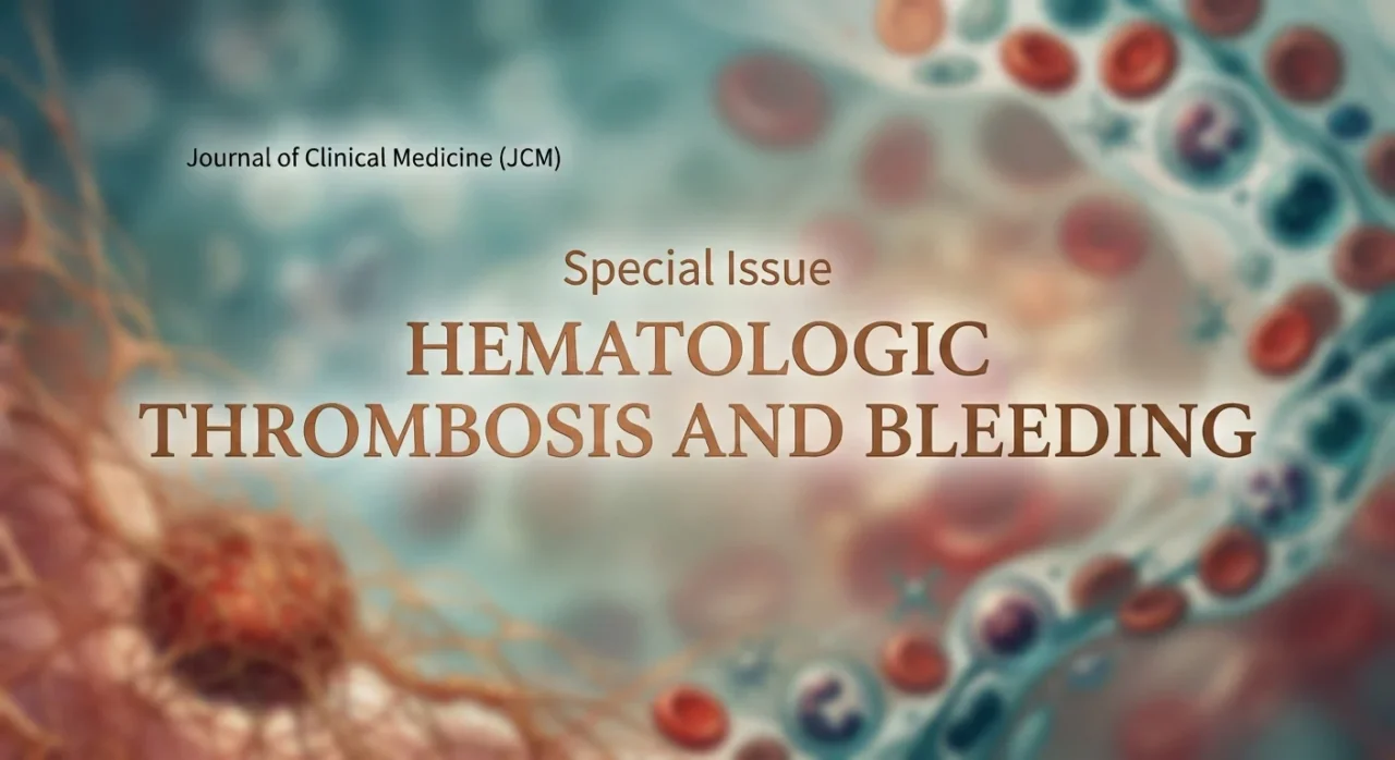 Vasiliki Gkalea: Journal of Clinical Medicine Launches Special Issue on Hematologic Thrombosis and Bleeding